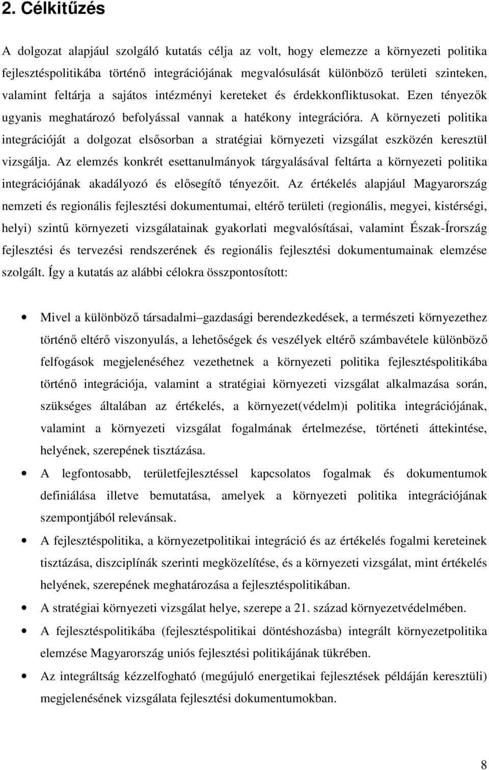 A környezeti politika integrációját a dolgozat elsısorban a stratégiai környezeti vizsgálat eszközén keresztül vizsgálja.