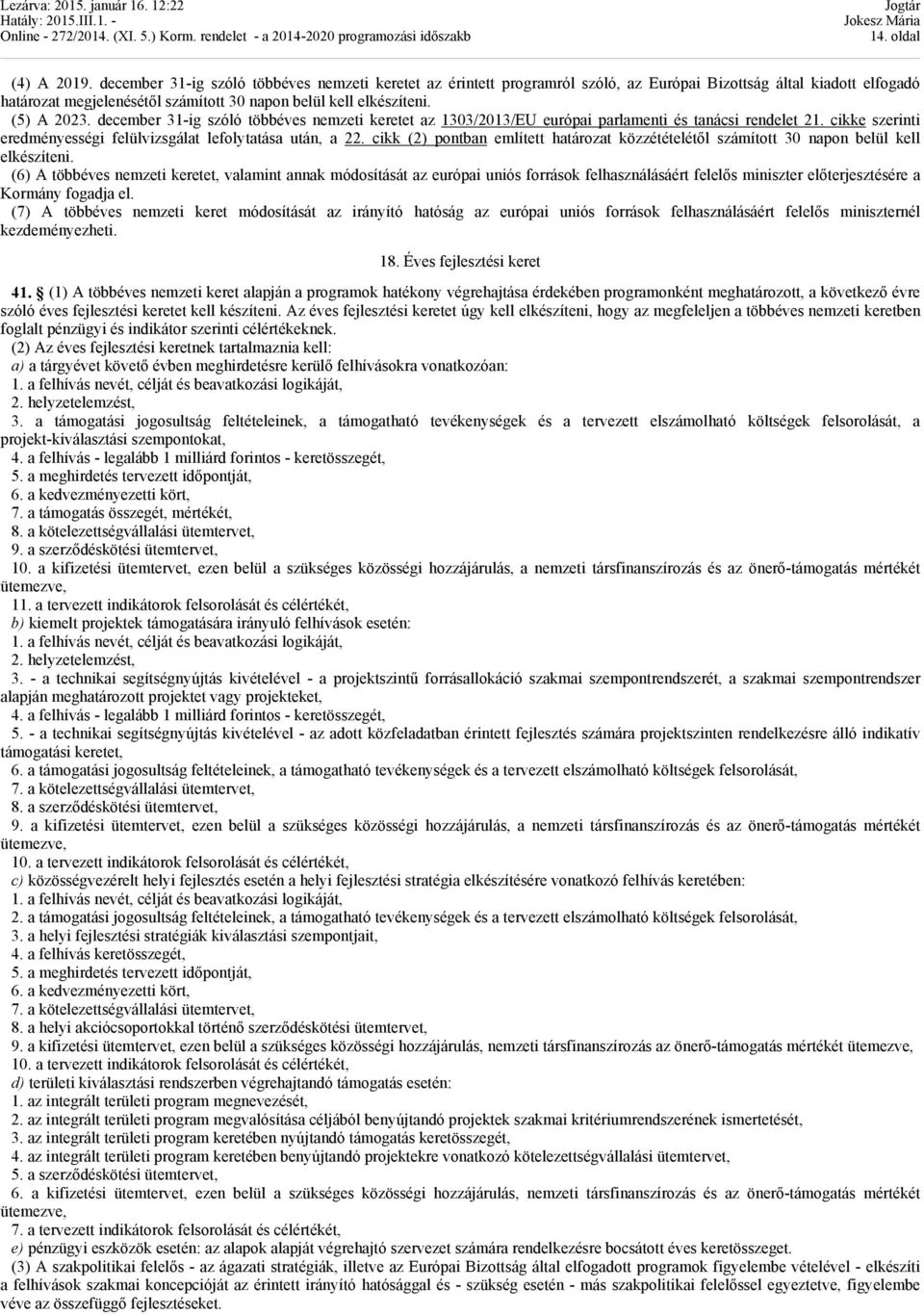 december 31-ig szóló többéves nemzeti keretet az 1303/2013/EU európai parlamenti és tanácsi rendelet 21. cikke szerinti eredményességi felülvizsgálat lefolytatása után, a 22.