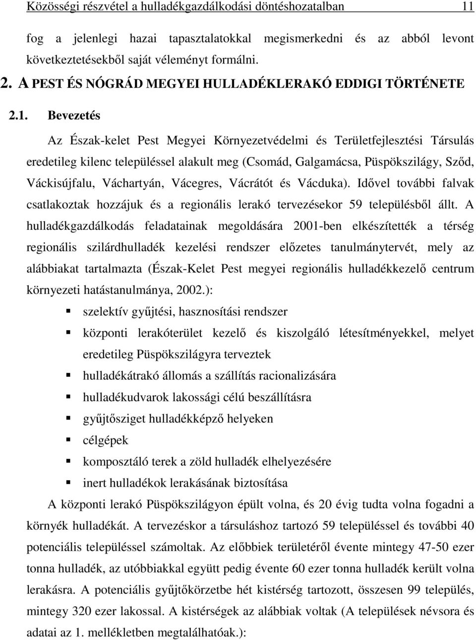 Bevezetés Az Észak-kelet Pest Megyei Környezetvédelmi és Területfejlesztési Társulás eredetileg kilenc településsel alakult meg (Csomád, Galgamácsa, Püspökszilágy, Sződ, Váckisújfalu, Váchartyán,