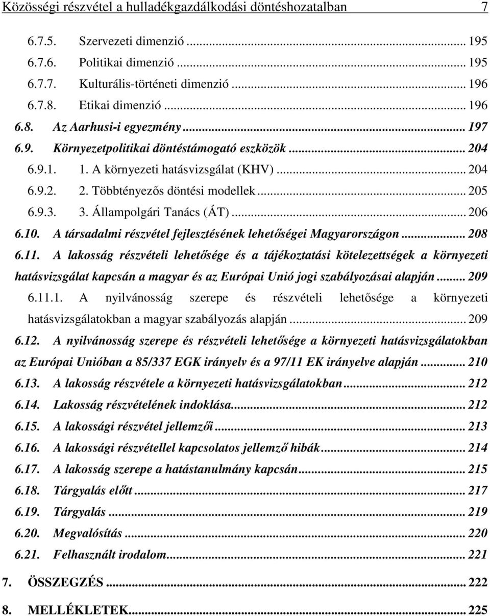 3. Állampolgári Tanács (ÁT)... 206 6.10. A társadalmi részvétel fejlesztésének lehetőségei Magyarországon... 208 6.11.