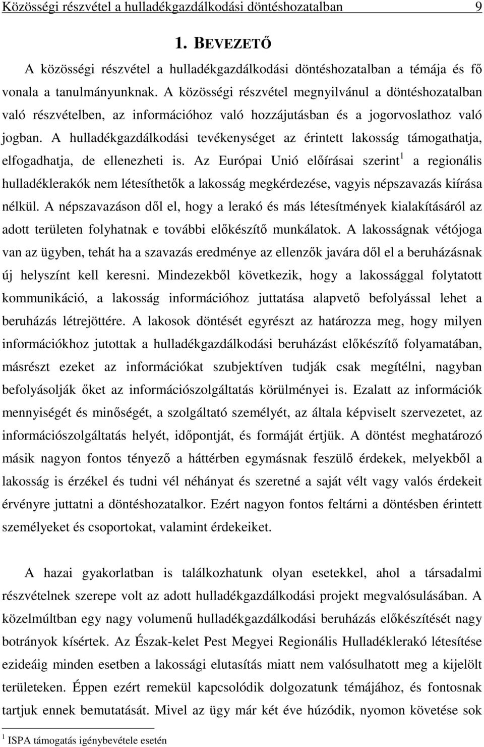 A hulladékgazdálkodási tevékenységet az érintett lakosság támogathatja, elfogadhatja, de ellenezheti is.