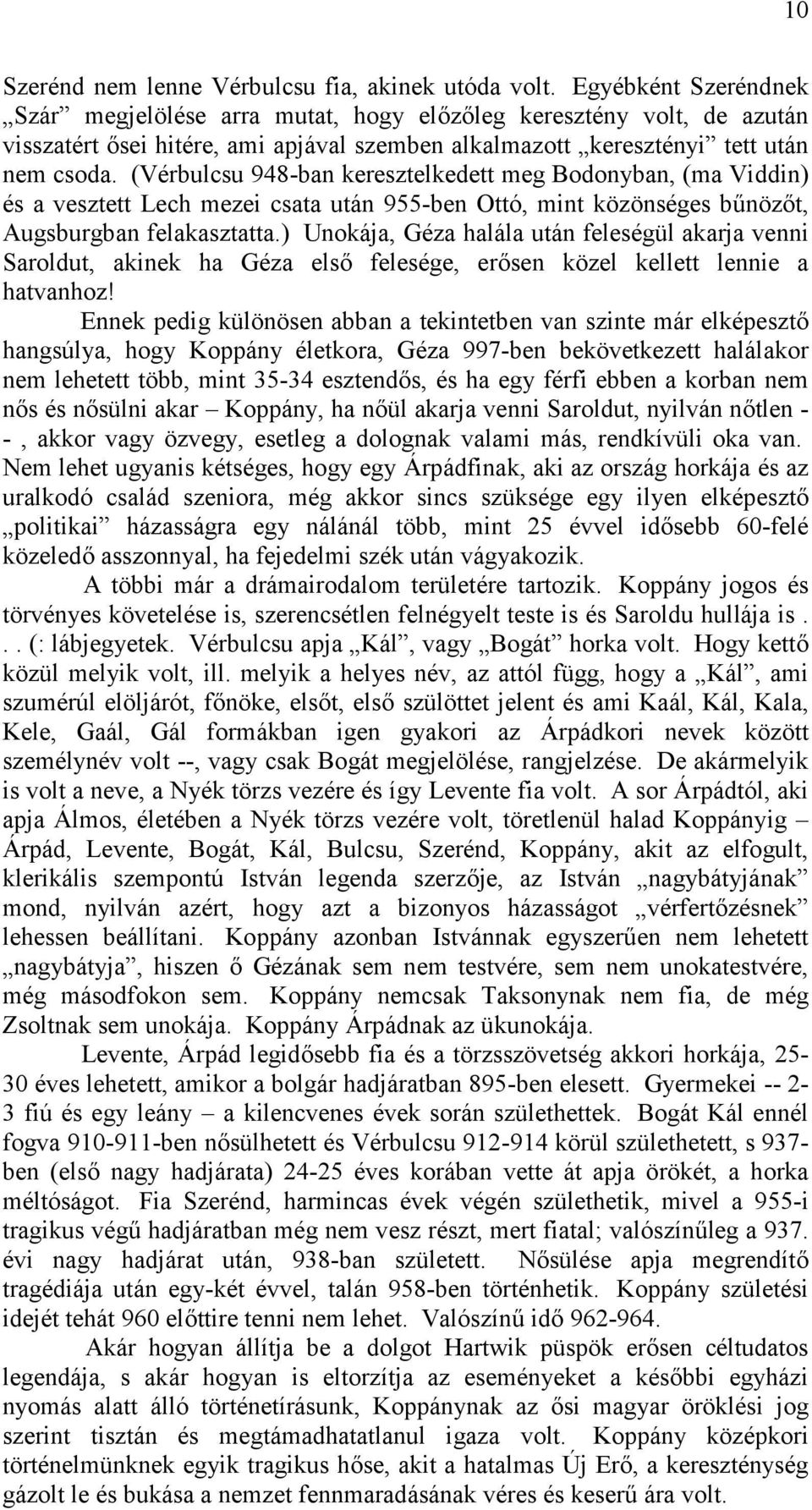 (Vérbulcsu 948-ban keresztelkedett meg Bodonyban, (ma Viddin) és a vesztett Lech mezei csata után 955-ben Ottó, mint közönséges bűnözőt, Augsburgban felakasztatta.