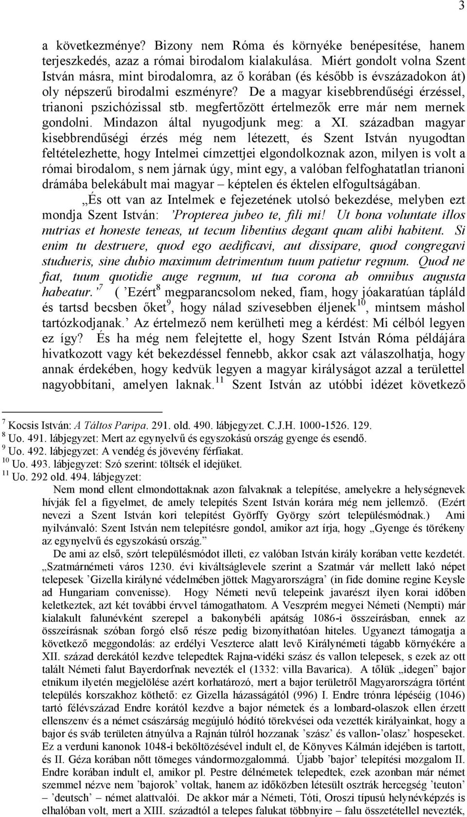 De a magyar kisebbrendűségi érzéssel, trianoni pszichózissal stb. megfertőzött értelmezők erre már nem mernek gondolni. Mindazon által nyugodjunk meg: a XI.