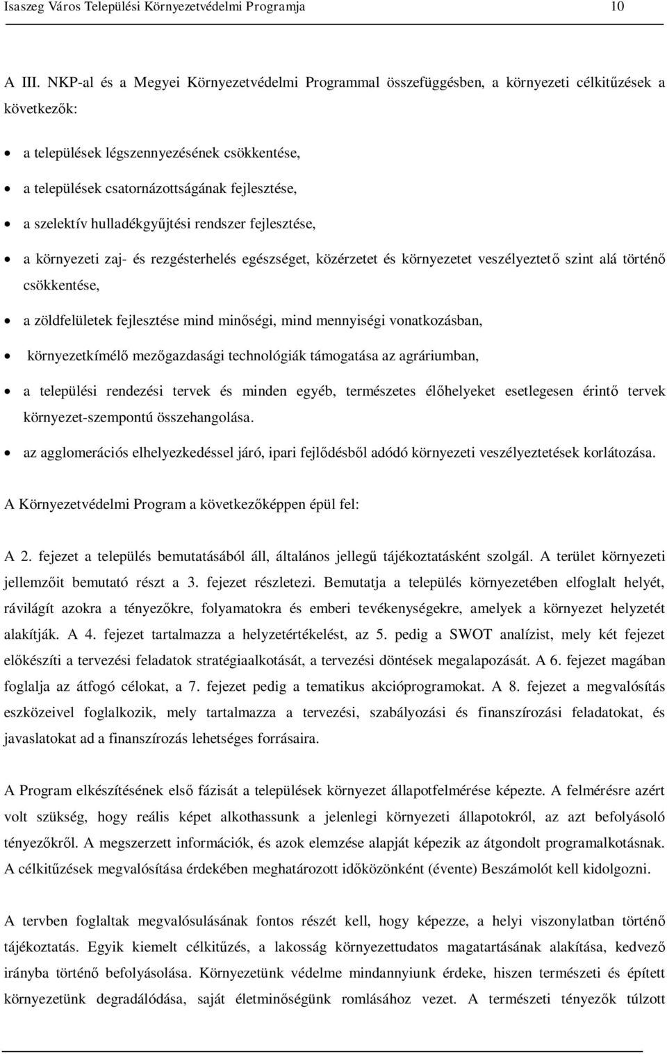 szelektív hulladékgyűjtési rendszer fejlesztése, a környezeti zaj- és rezgésterhelés egészséget, közérzetet és környezetet veszélyeztető szint alá történő csökkentése, a zöldfelületek fejlesztése