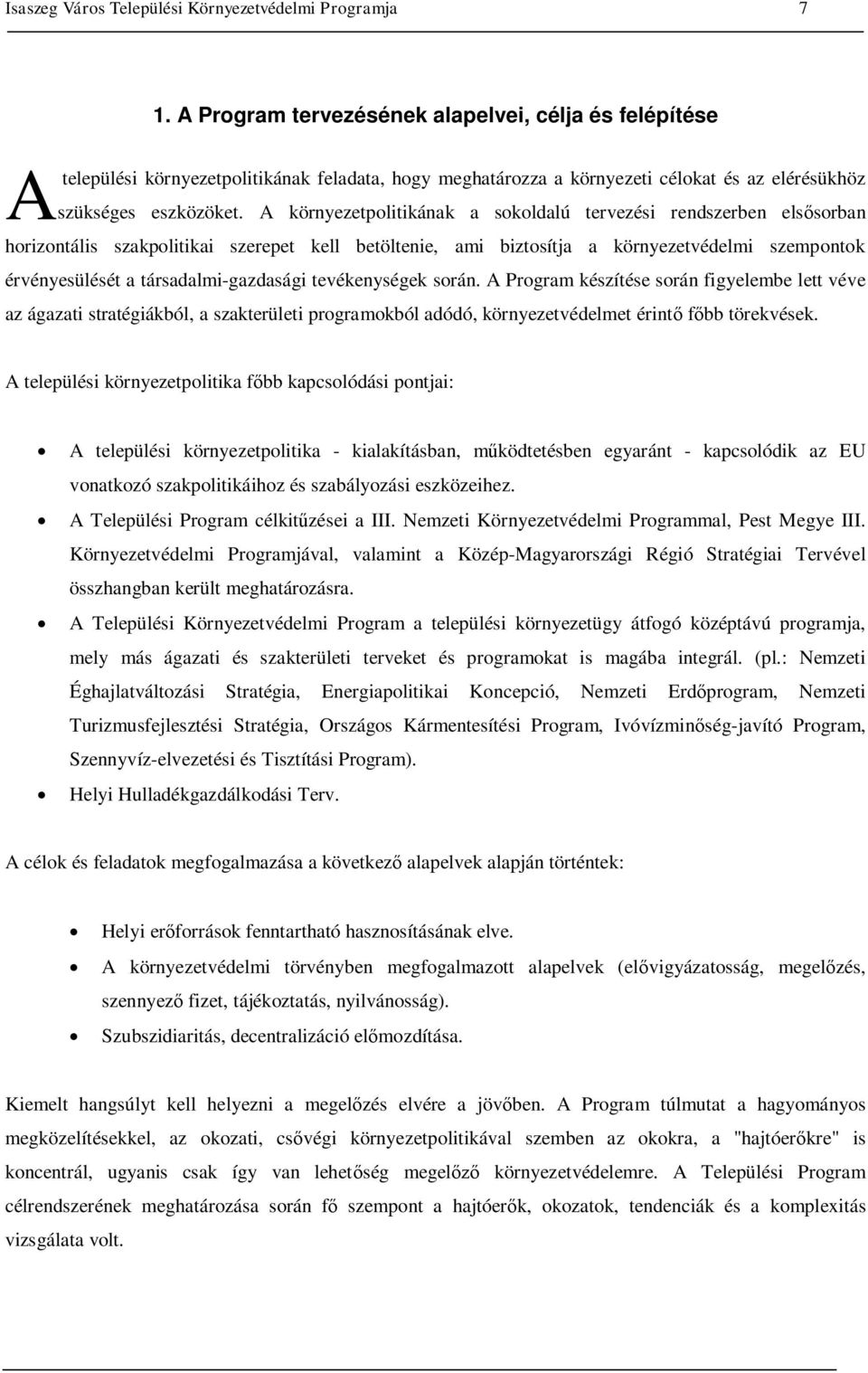 A környezetpolitikának a sokoldalú tervezési rendszerben elsősorban horizontális szakpolitikai szerepet kell betöltenie, ami biztosítja a környezetvédelmi szempontok érvényesülését a