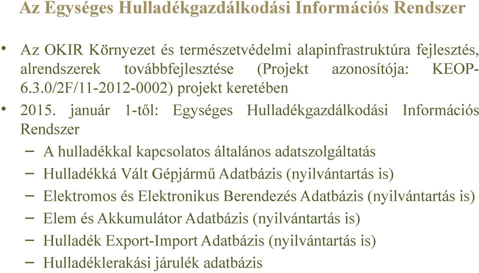 január 1-től: Egységes Hulladékgazdálkodási Információs Rendszer A hulladékkal kapcsolatos általános adatszolgáltatás Hulladékká Vált Gépjármű