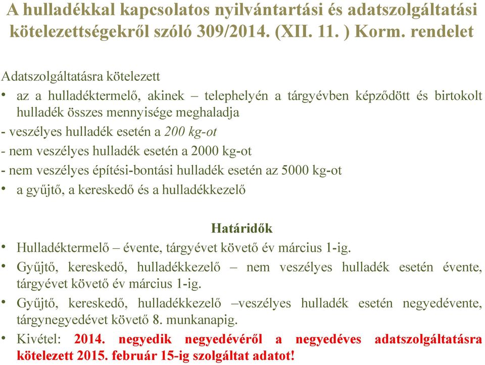 veszélyes hulladék esetén a 2000 kg-ot - nem veszélyes építési-bontási hulladék esetén az 5000 kg-ot a gyűjtő, a kereskedő és a hulladékkezelő Határidők Hulladéktermelő évente, tárgyévet követő év