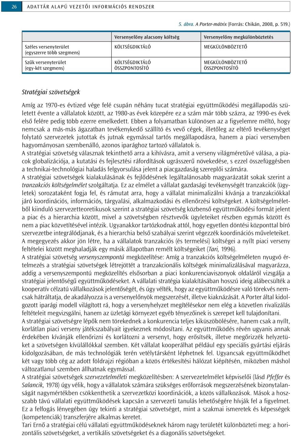 MEGKÜLÖNBÖZTETŐ MEGKÜLÖNBÖZTETŐ ÖSSZPONTOSÍTÓ Stratégiai szövetségek Amíg az 1970-es évtized vége felé csupán néhány tucat stratégiai együttműködési megállapodás született évente a vállalatok között,