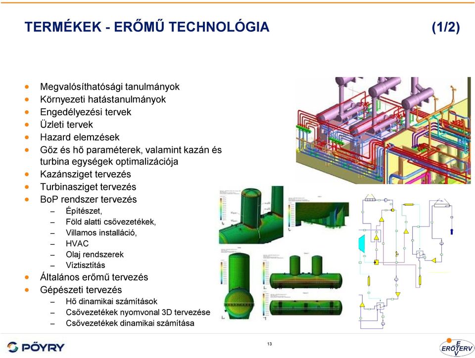 tervezés BoP rendszer tervezés Építészet, Föld alatti csővezetékek, Villamos installáció, HVAC Olaj rendszerek Víztisztítás