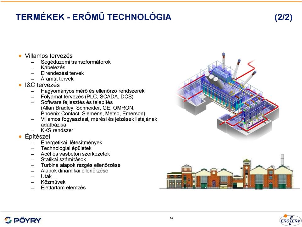 Contact, Siemens, Metso, Emerson) Villamos fogyasztási, mérési és jelzések listájának adatbázisa KKS rendszer Építészet Energetikai létesítmények