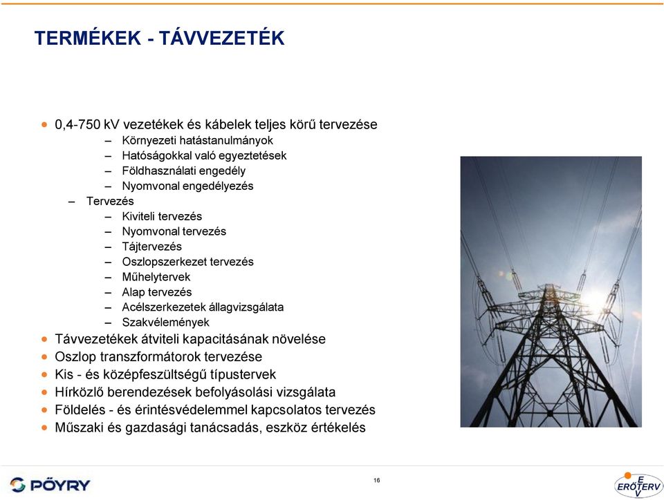 Acélszerkezetek állagvizsgálata Szakvélemények Távvezetékek átviteli kapacitásának növelése Oszlop transzformátorok tervezése Kis - és középfeszültségű