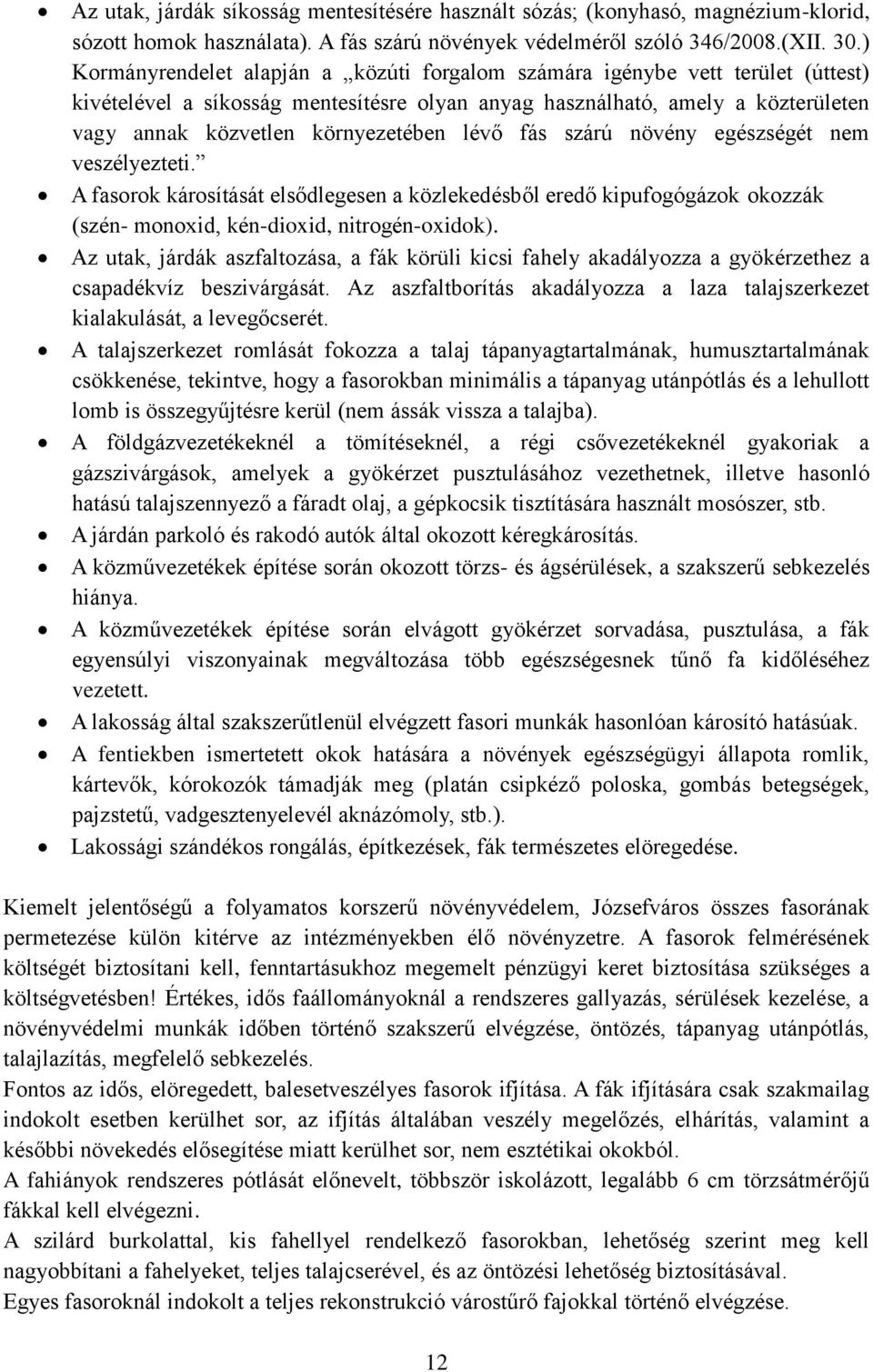 lévő fás szárú növény egészségét nem veszélyezteti. A fasorok károsítását elsődlegesen a közlekedésből eredő kipufogógázok okozzák (szén- monoxid, kén-dioxid, nitrogén-oxidok).