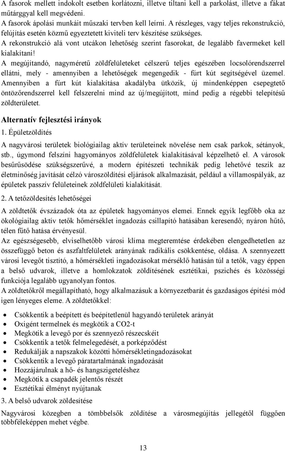 A rekonstrukció alá vont utcákon lehetőség szerint fasorokat, de legalább favermeket kell kialakítani!