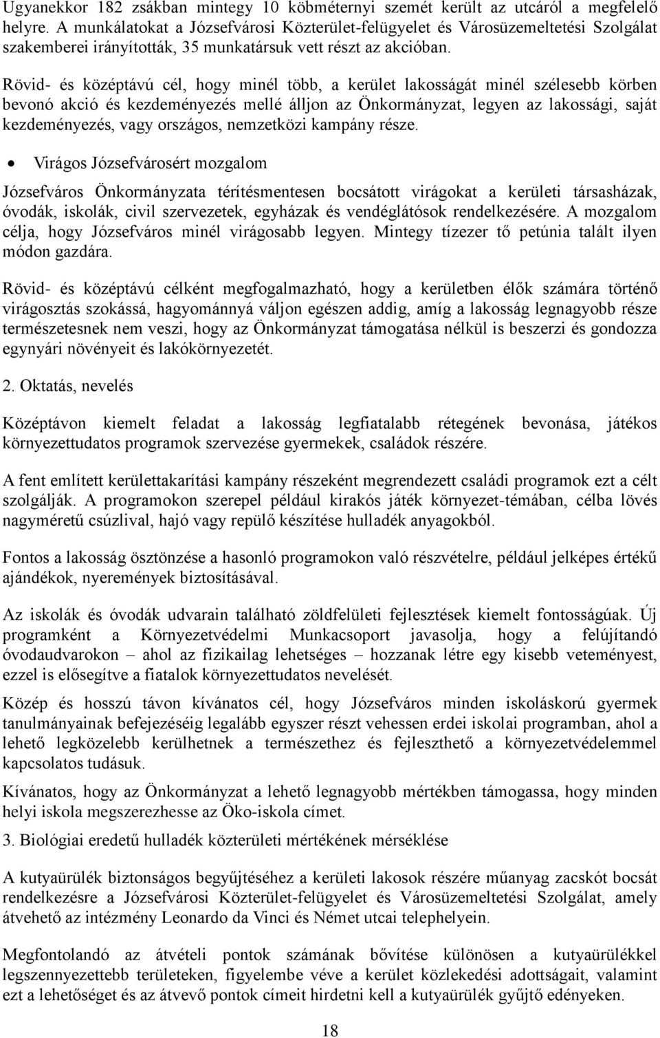 Rövid- és középtávú cél, hogy minél több, a kerület lakosságát minél szélesebb körben bevonó akció és kezdeményezés mellé álljon az Önkormányzat, legyen az lakossági, saját kezdeményezés, vagy