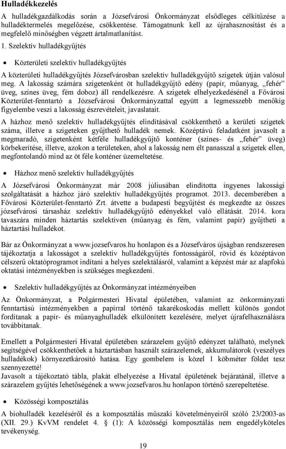 Szelektív hulladékgyűjtés Közterületi szelektív hulladékgyűjtés A közterületi hulladékgyűjtés Józsefvárosban szelektív hulladékgyűjtő szigetek útján valósul meg.