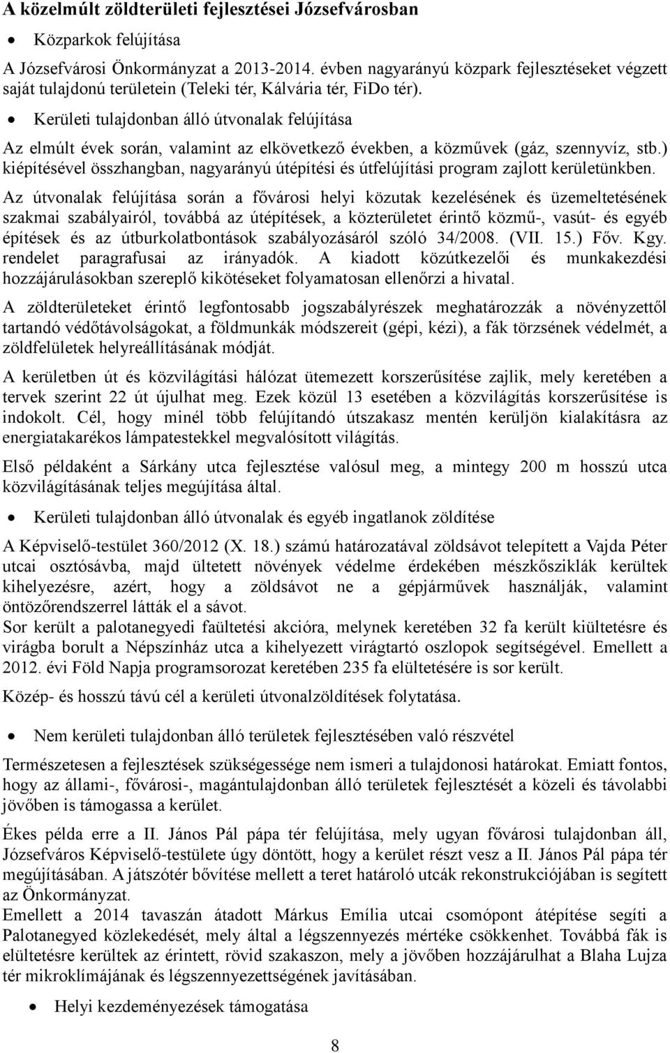 Kerületi tulajdonban álló útvonalak felújítása Az elmúlt évek során, valamint az elkövetkező években, a közművek (gáz, szennyvíz, stb.