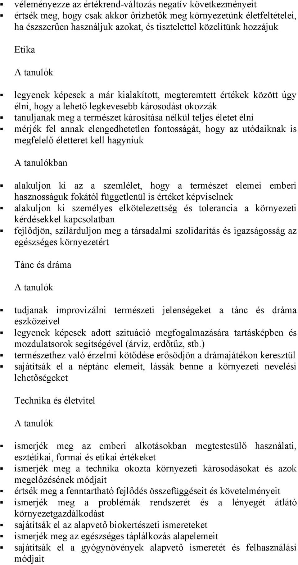 elengedhetetlen fntsságát, hgy az utódaiknak is megfelelő életteret kell hagyniuk ban alakuljn ki az a szemlélet, hgy a természet elemei emberi hasznsságuk fkától függetlenül is értéket képviselnek