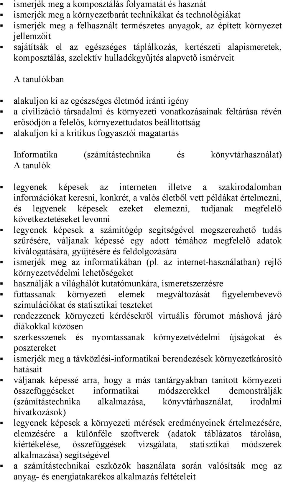 vnatkzásainak feltárása révén erősödjön a felelős, környezettudats beállítttság alakuljn ki a kritikus fgyasztói magatartás Infrmatika (számítástechnika és könyvtárhasználat) legyenek képesek az