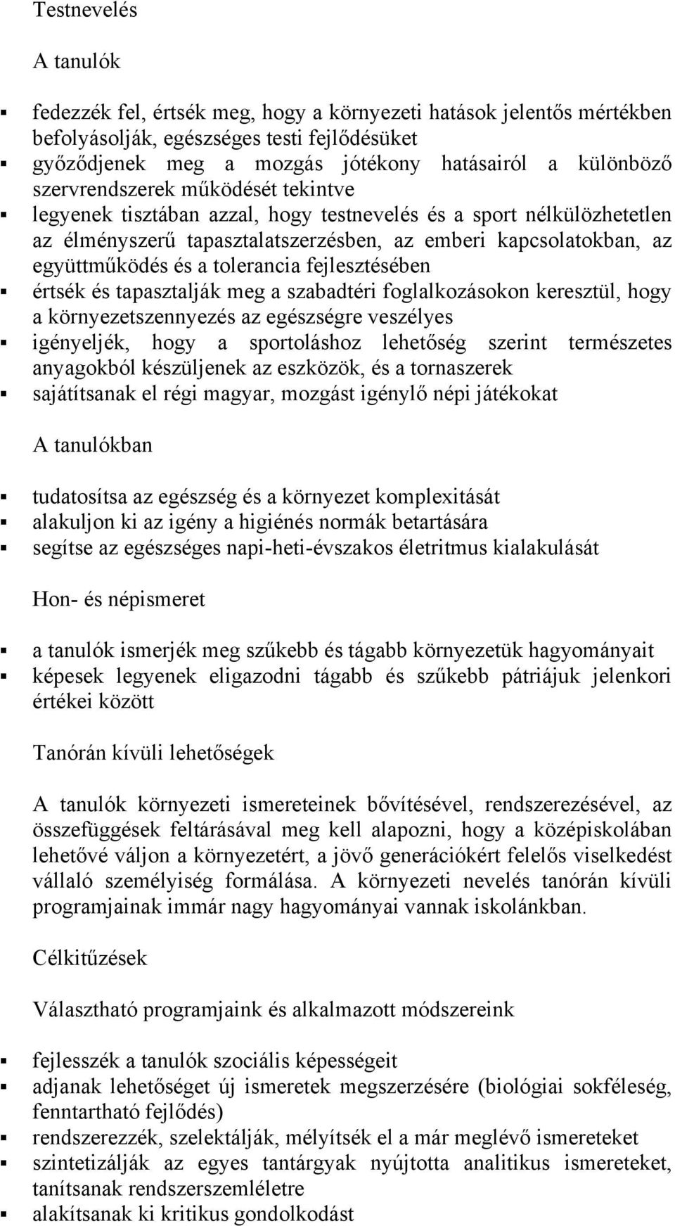 értsék és tapasztalják meg a szabadtéri fglalkzáskn keresztül, hgy a környezetszennyezés az egészségre veszélyes igényeljék, hgy a sprtláshz lehetőség szerint természetes anyagkból készüljenek az