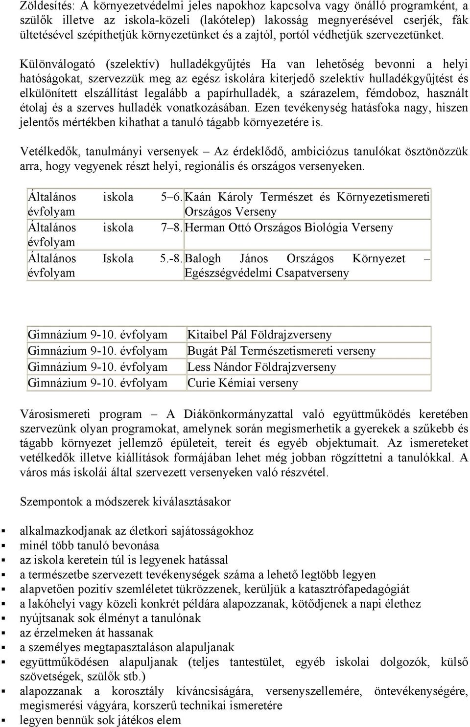 Különválgató (szelektív) hulladékgyűjtés Ha van lehetőség bevnni a helyi hatóságkat, szervezzük meg az egész isklára kiterjedő szelektív hulladékgyűjtést és elkülönített elszállítást legalább a