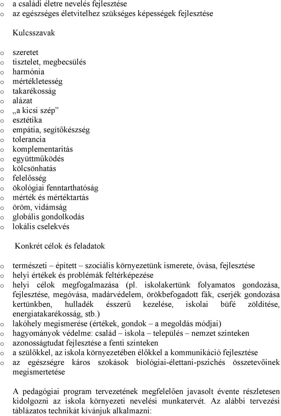 Knkrét célk és feladatk természeti épített szciális környezetünk ismerete, óvása, fejlesztése helyi értékek és prblémák feltérképezése helyi célk megfgalmazása (pl.