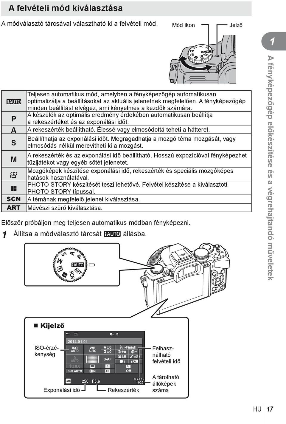 A fényképezőgép minden beállítást elvégez, ami kényelmes a kezdők számára. A készülék az optimális eredmény érdekében automatikusan beállítja a rekeszértéket és az exponálási időt.