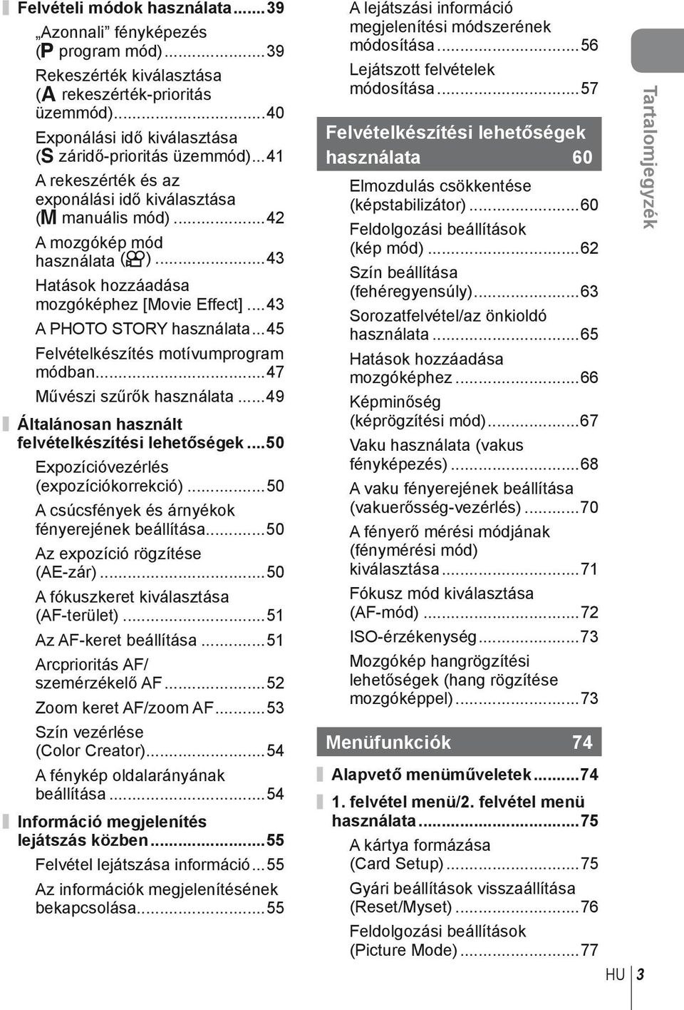 ..45 Felvételkészítés motívumprogram módban...47 Művészi szűrők használata...49 Általánosan használt felvételkészítési lehetőségek...50 Expozícióvezérlés (expozíciókorrekció).