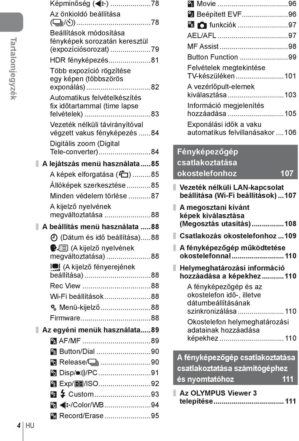 ..84 Digitális zoom (Digital Tele-converter)...84 A lejátszás menü használata...85 A képek elforgatása (R)...85 Állóképek szerkesztése...85 Minden védelem törlése.