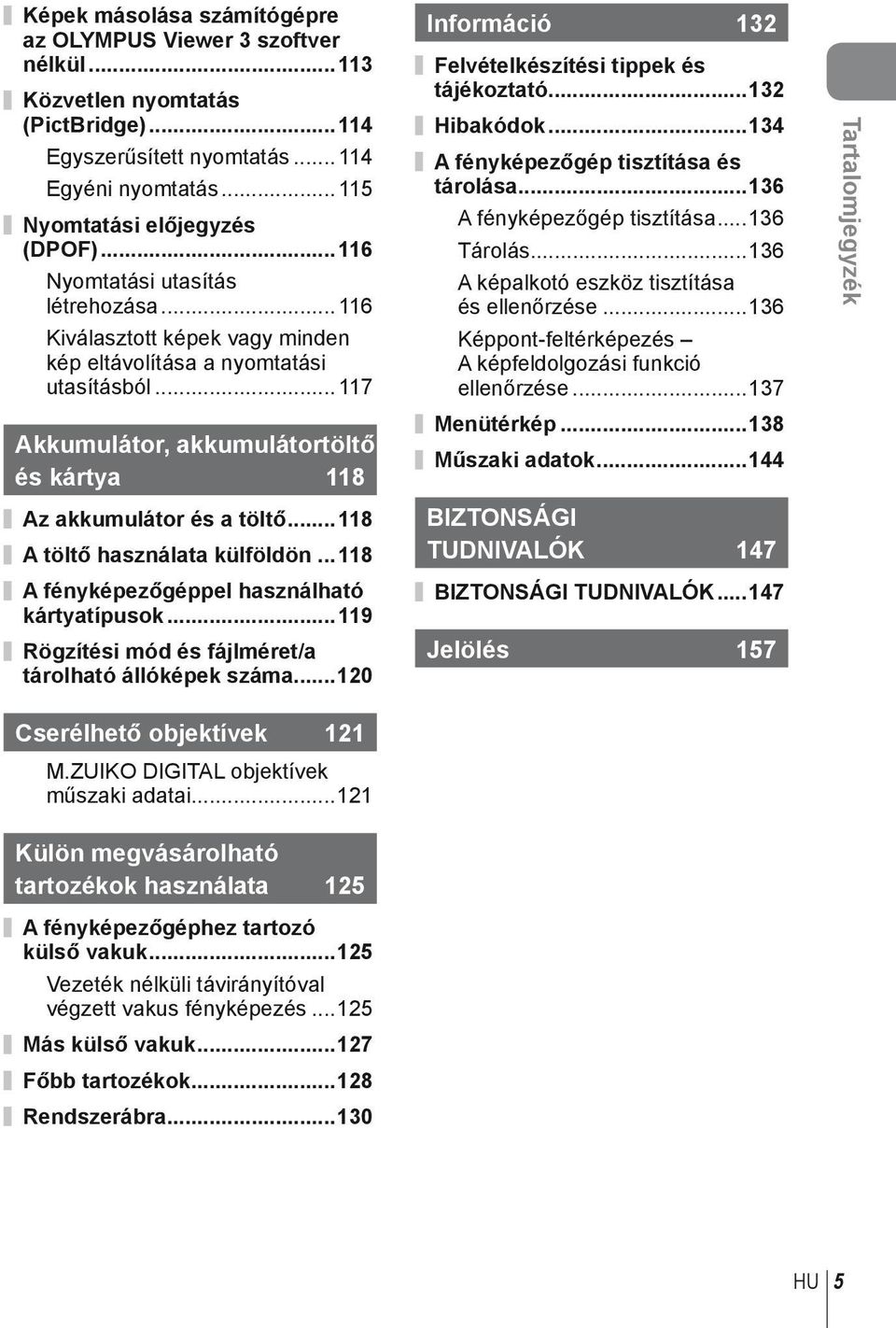 ..118 A töltő használata külföldön... 118 A fényképezőgéppel használható kártyatípusok...119 Rögzítési mód és fájlméret/a tárolható állóképek száma.