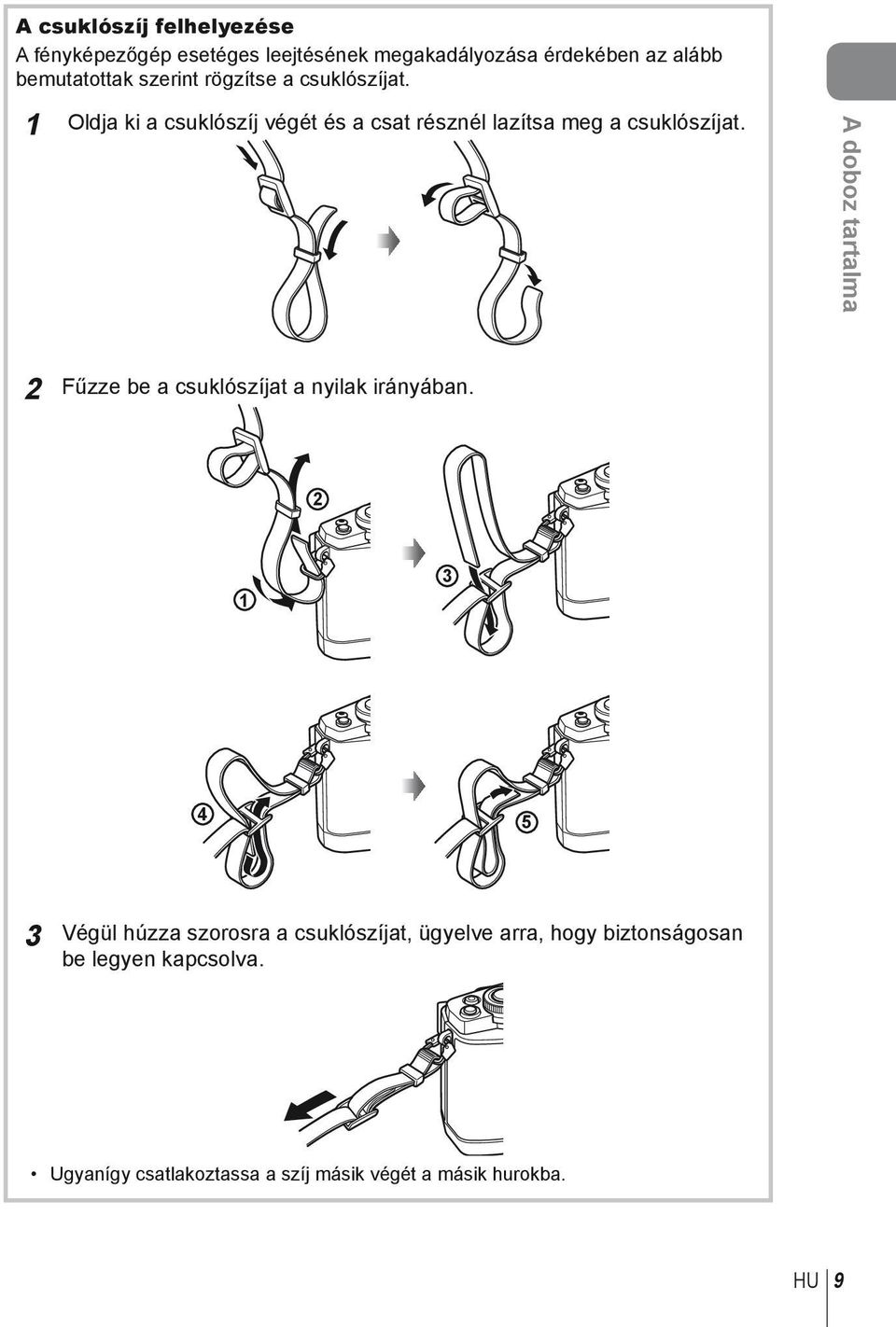 A doboz tartalma 2 Fűzze be a csuklószíjat a nyilak irányában.