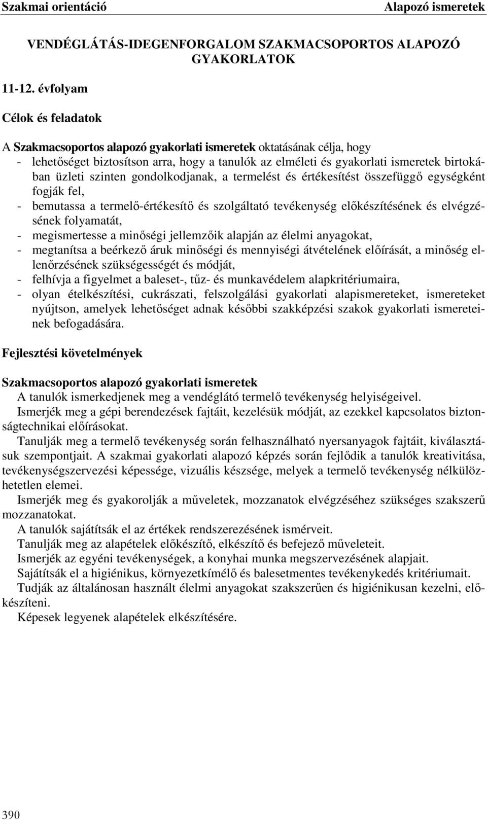 szinten gondolkodjanak, a termelést és értékesítést összefüggő egységként fogják fel, - bemutassa a termelő-értékesítő és szolgáltató tevékenység előkészítésének és elvégzésének folyamatát, -