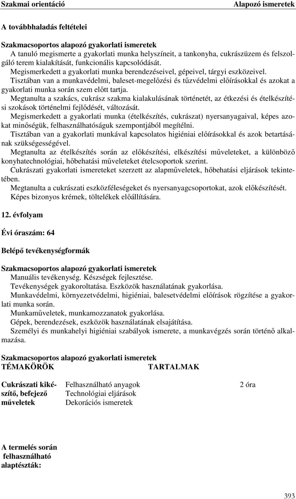 Tisztában van a munkavédelmi, baleset-megelőzési és tűzvédelmi előírásokkal és azokat a gyakorlati munka során szem előtt tartja.