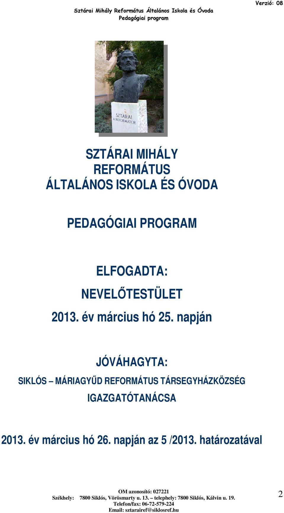 napján JÓVÁHAGYTA: SIKLÓS MÁRIAGYŰD REFORMÁTUS TÁRSEGYHÁZKÖZSÉG IGAZGATÓTANÁCSA 2013. év március hó 26.