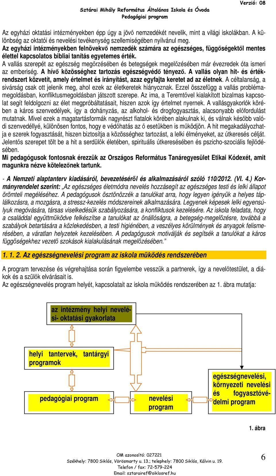 Az egyházi intézményekben felnövekvő nemzedék számára az egészséges, függőségektől mentes élettel kapcslats bibliai tanítás egyetemes érték.