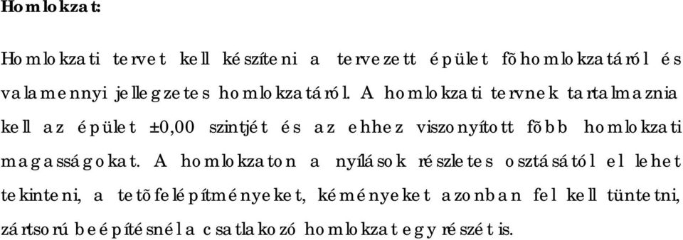 A homlokzati tervnek tartalmaznia kell az épület ±0,00 szintjét és az ehhez viszonyított fõbb homlokzati