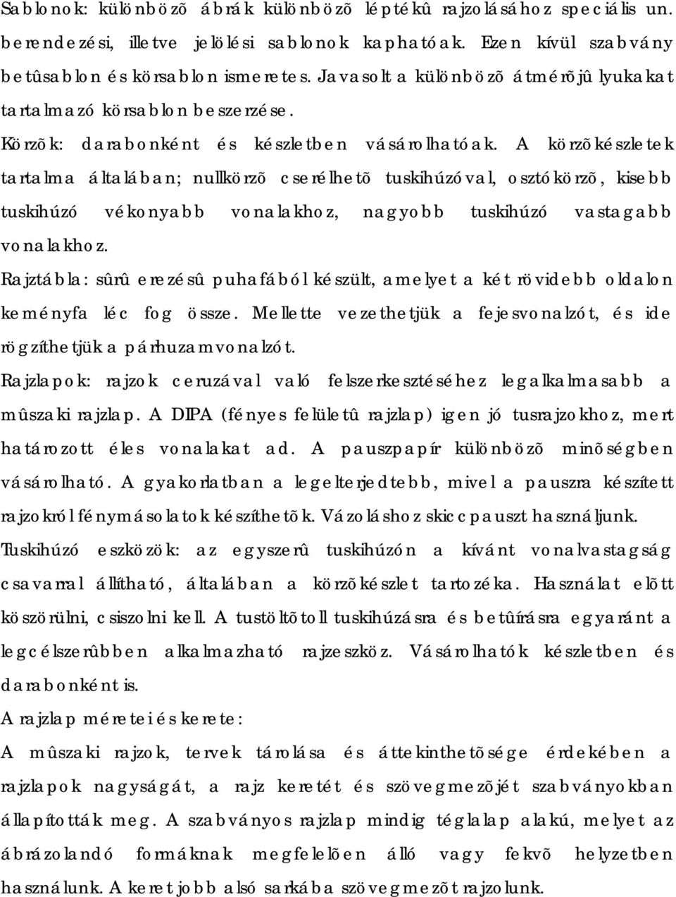 A körzõkészletek tartalma általában; nullkörzõ cserélhetõ tuskihúzóval, osztókörzõ, kisebb tuskihúzó vékonyabb vonalakhoz, nagyobb tuskihúzó vastagabb vonalakhoz.