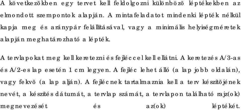 A tervlapokat meg kell keretezni és fejléccel kell ellátni. A keretezés A/3-as és A/2-es lap esetén 1 cm legyen.