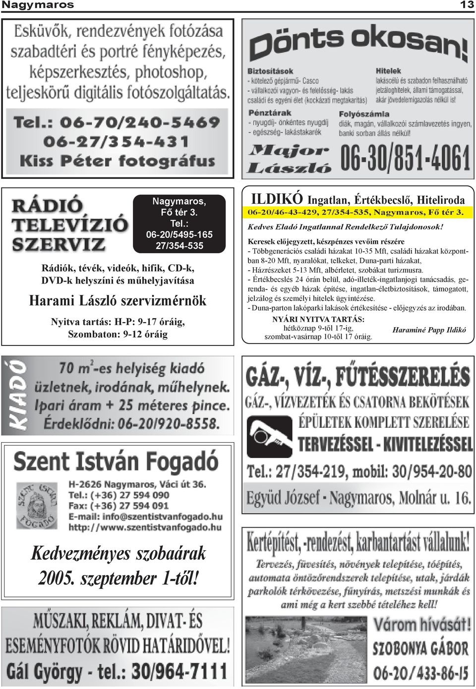 Értékbecslõ, Hiteliroda 06-20/46-43-429, 27/354-535, Nagymaros, Fõ tér 3. Kedves Eladó Ingatlannal Rendelkezõ Tulajdonosok!