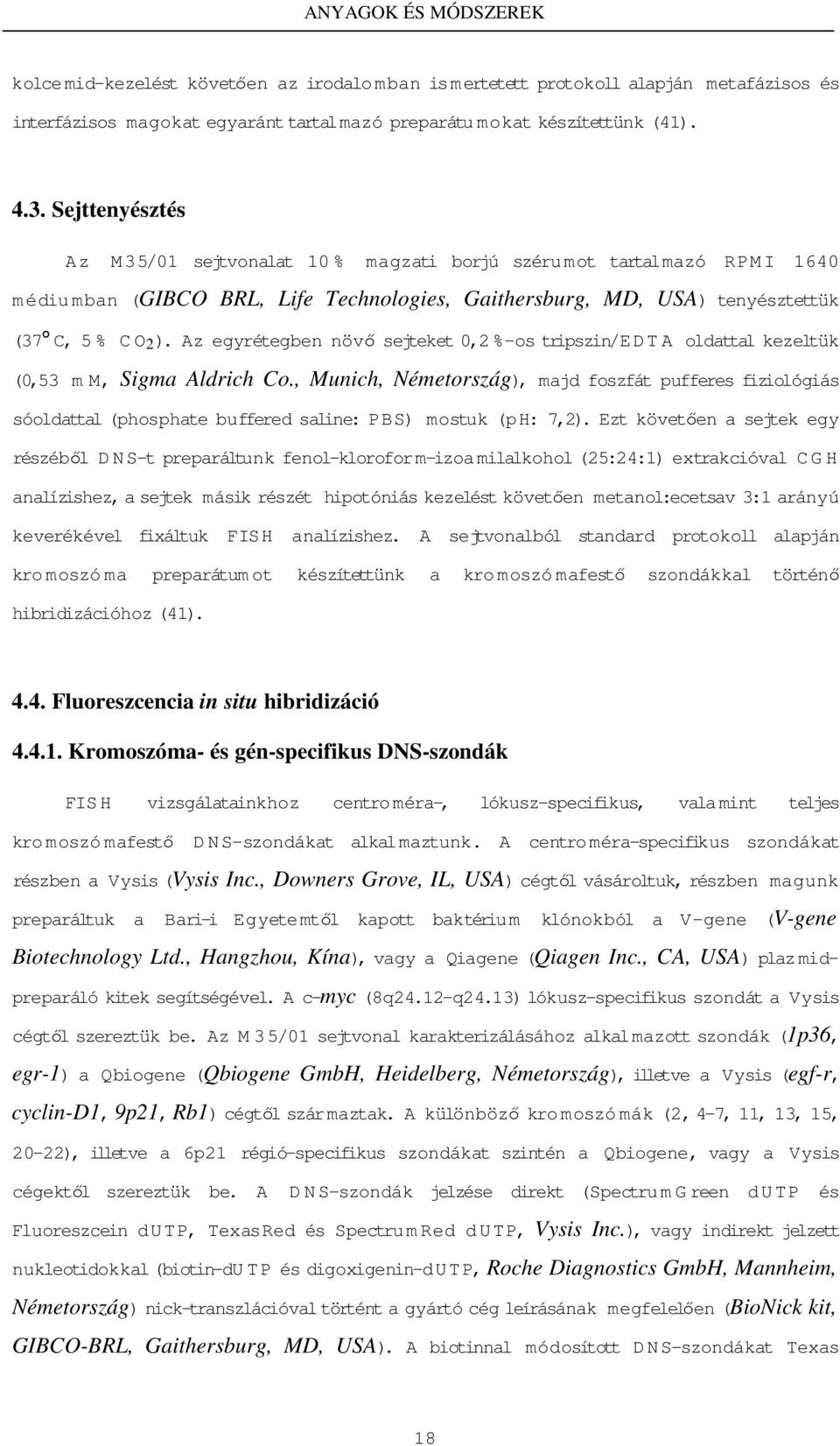 Az egyrétegben növı sejteket 0,2%-os tripszin/edta oldattal kezeltük (0,53 m M, Sigma Aldrich Co.