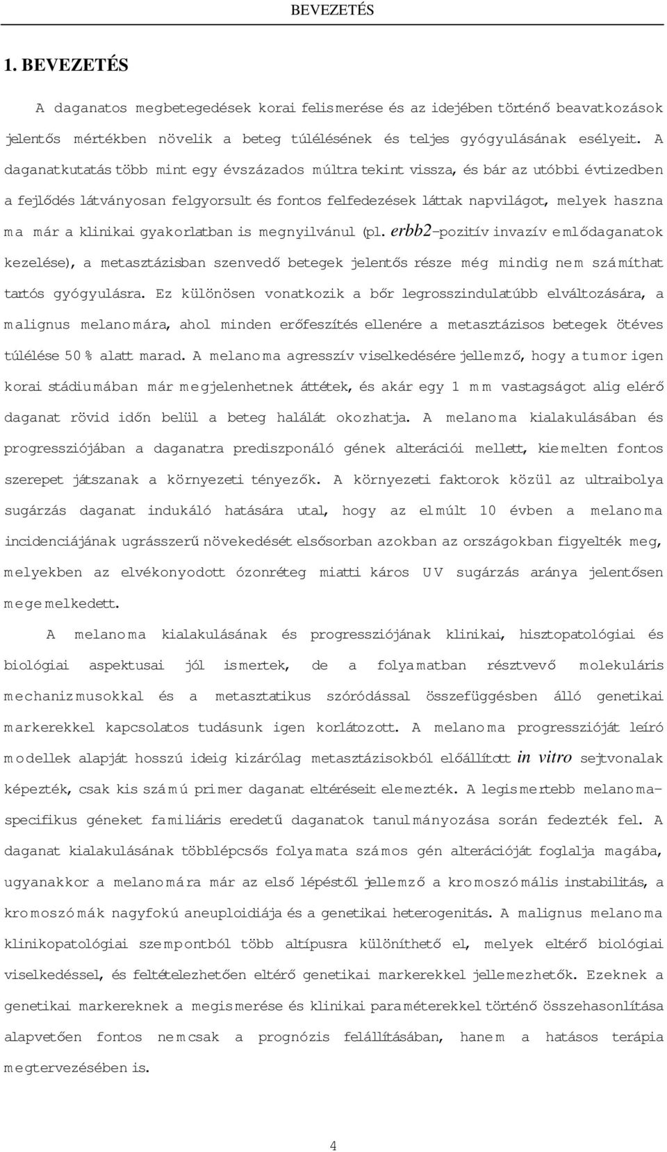 klinikai gyakorlatban is megnyilvánul (pl. erbb2-pozitív invazív emlıdaganatok kezelése), a metasztázisban szenvedı betegek jelentıs része még mindig nem számíthat tartós gyógyulásra.