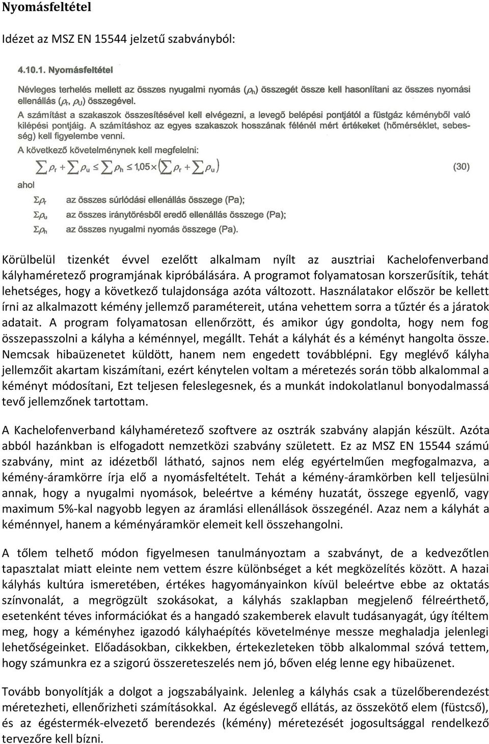 Használatakor először be kellett írni az alkalmazott kémény jellemző paramétereit, utána vehettem sorra a tűztér és a járatok adatait.