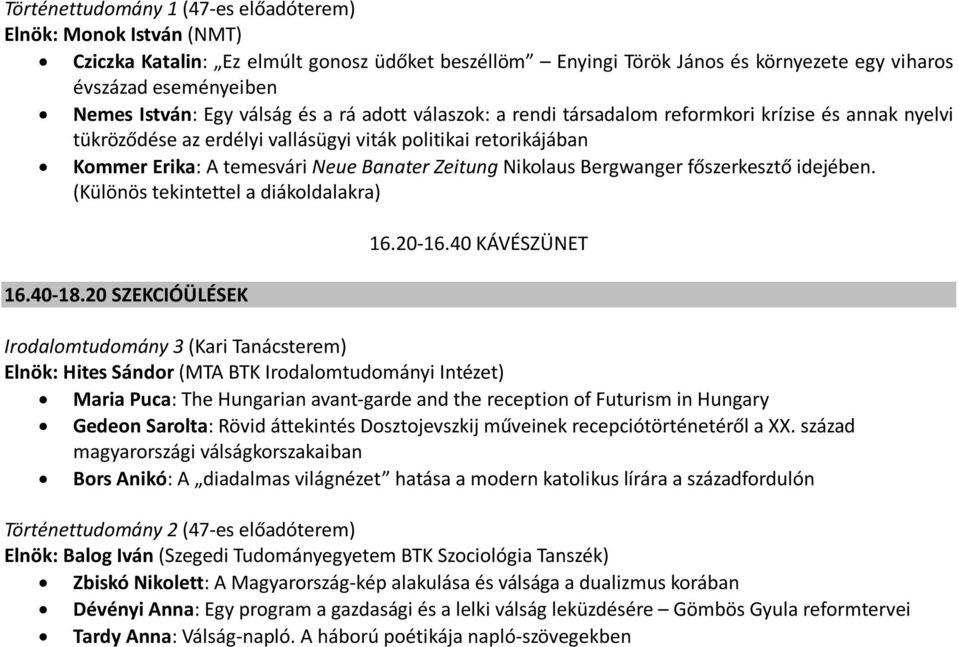 Nikolaus Bergwanger főszerkesztő idejében. (Különös tekintettel a diákoldalakra) 16.40-18.20 SZEKCIÓÜLÉSEK 16.20-16.