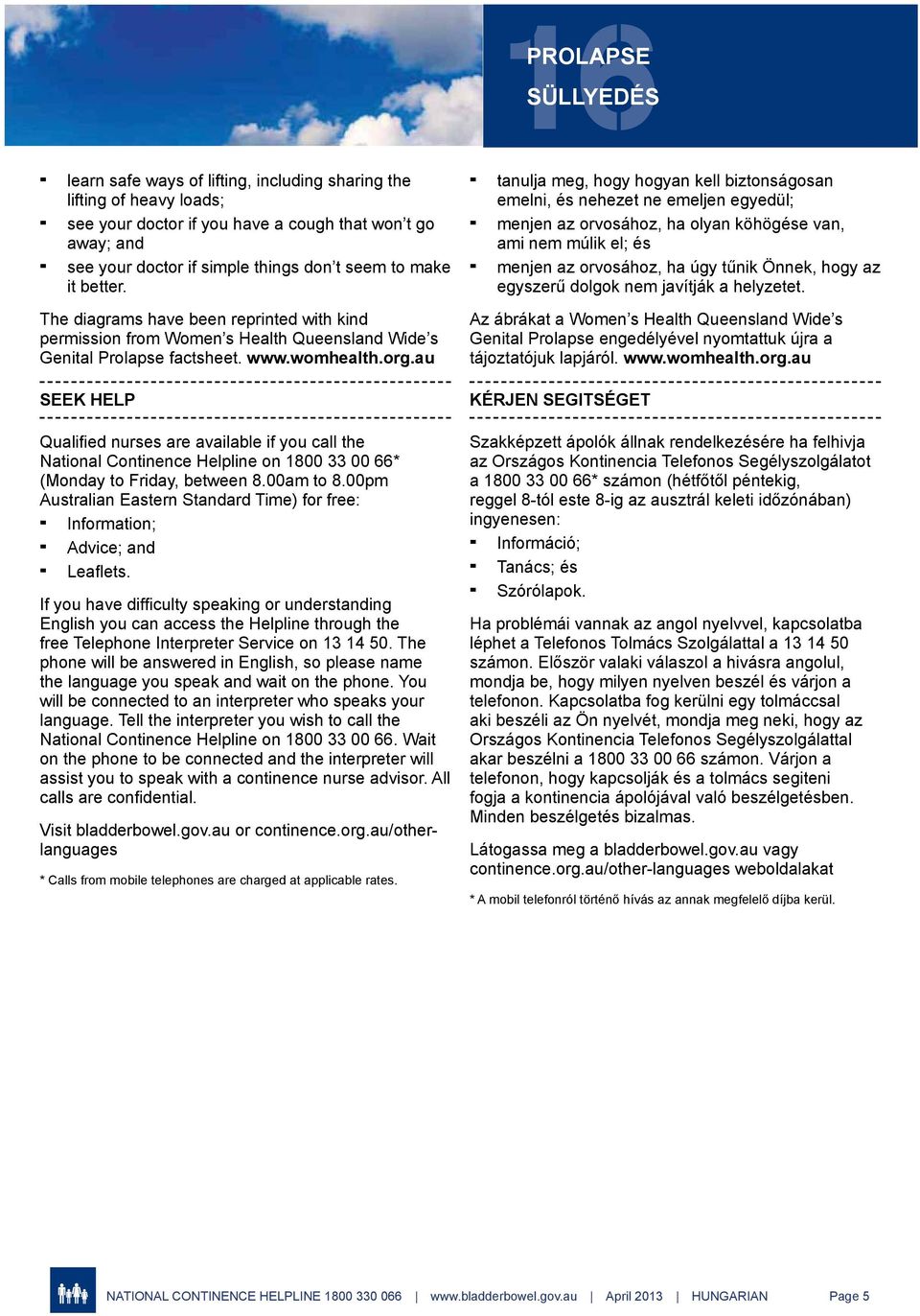 egyszerű dolgok nem javítják a helyzetet. The diagrams have been reprinted with kind permission from Women s Health Queensland Wide s Genital Prolapse factsheet. www.womhealth.org.