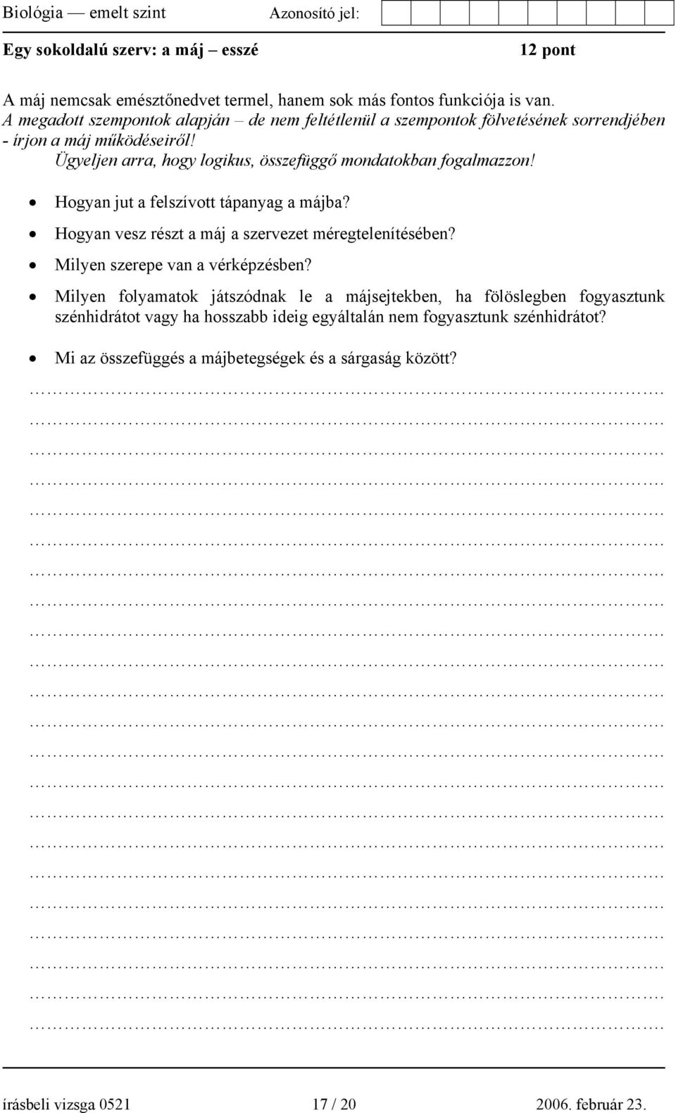 Ügyeljen arra, hogy logikus, összefüggő mondatokban fogalmazzon! Hogyan jut a felszívott tápanyag a májba? Hogyan vesz részt a máj a szervezet méregtelenítésében?