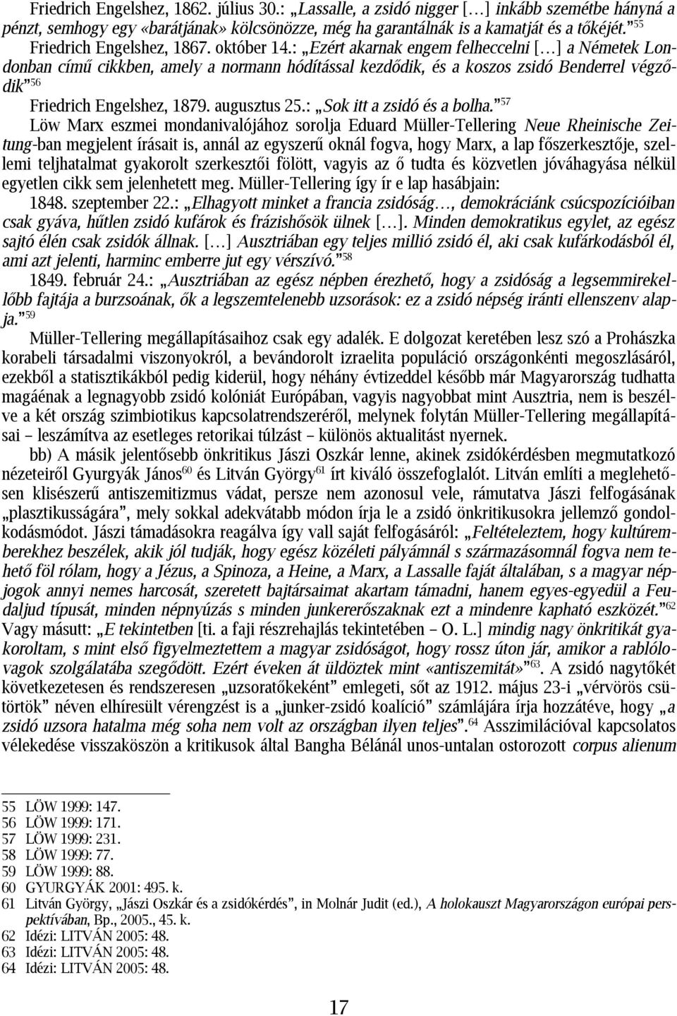 : Ezért akarnak engem felheccelni [ ] a Németek Londonban című cikkben, amely a normann hódítással kezdődik, és a koszos zsidó Benderrel végződik 56 Friedrich Engelshez, 1879. augusztus 25.