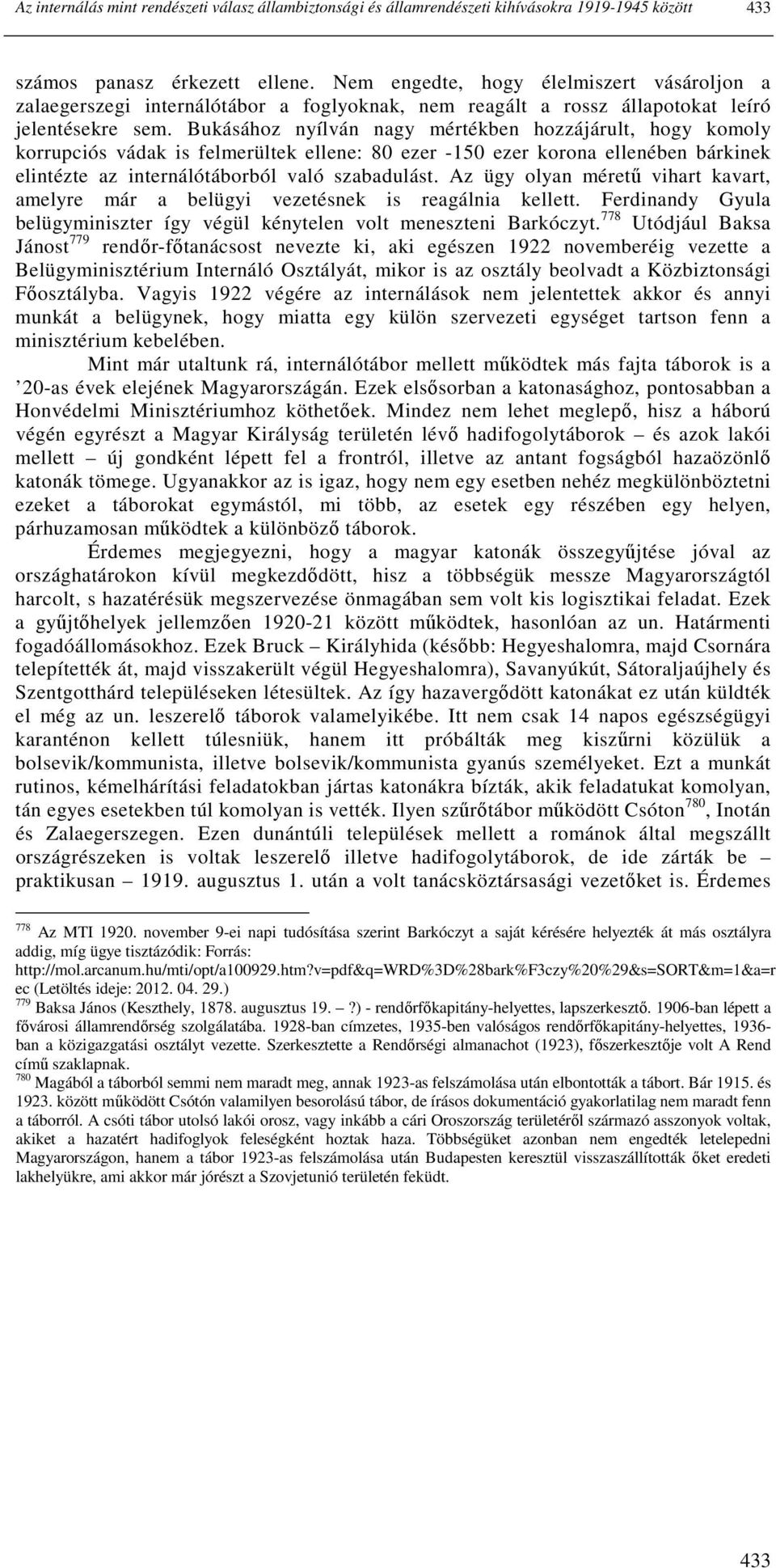 Bukásához nyílván nagy mértékben hozzájárult, hogy komoly korrupciós vádak is felmerültek ellene: 80 ezer -150 ezer korona ellenében bárkinek elintézte az internálótáborból való szabadulást.