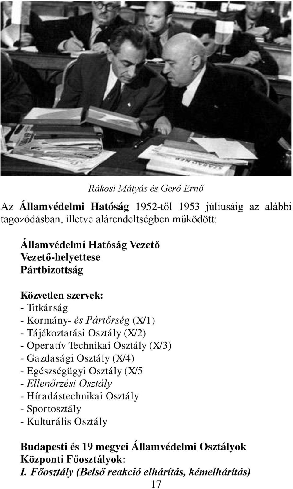 (X/2) - Operatív Technikai Osztály (X/3) - Gazdasági Osztály (X/4) - Egészségügyi Osztály (X/5 - Ellenőrzési Osztály - Híradástechnikai Osztály -