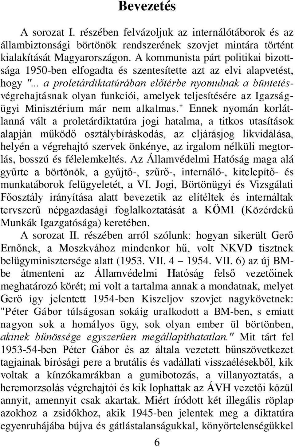 .. a proletárdiktatúrában előtérbe nyomulnak a büntetésvégrehajtásnak olyan funkciói, amelyek teljesítésére az Igazságügyi Minisztérium már nem alkalmas.