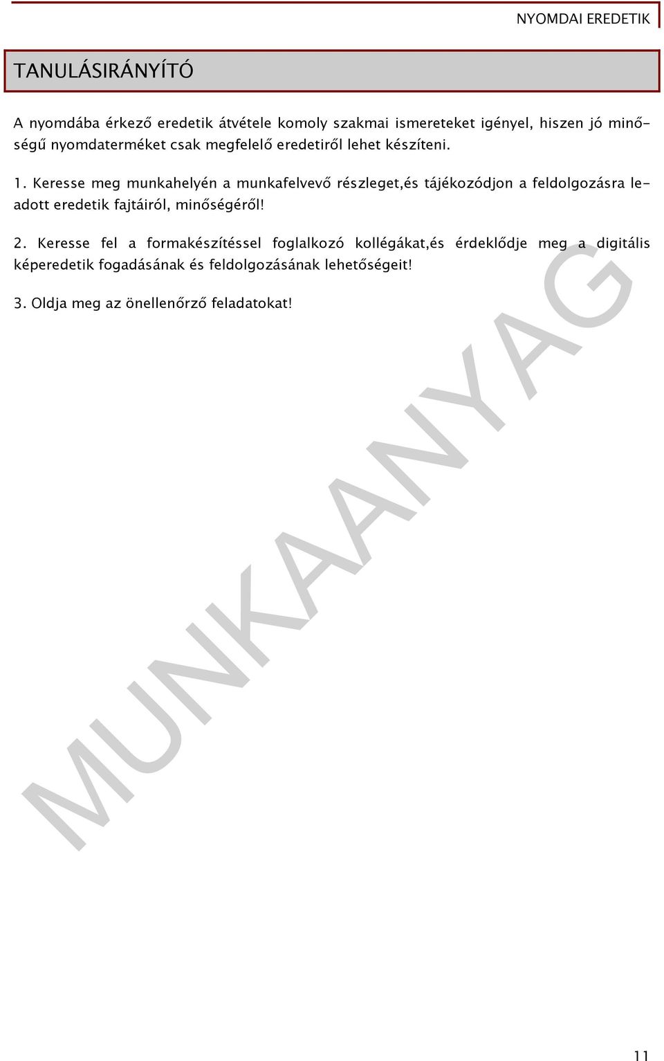 Keresse meg munkahelyén a munkafelvevő részleget,és tájékozódjon a feldolgozásra leadott eredetik fajtáiról,