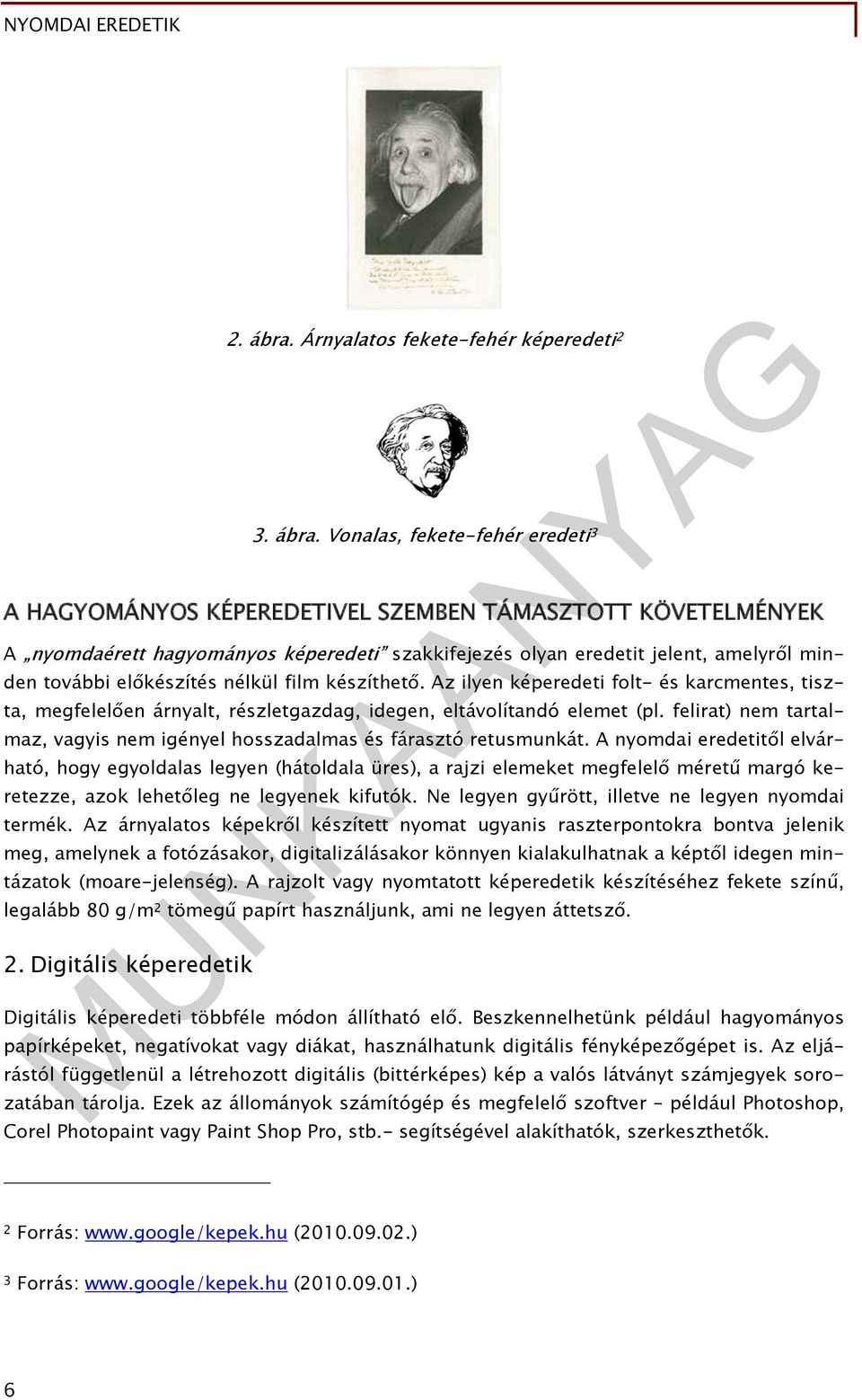 Vonalas, fekete-fehér eredeti 3 A HAGYOMÁNYOS KÉPEREDETIVEL SZEMBEN TÁMASZTOTT KÖVETELMÉNYEK A nyomdaérett hagyományos képeredeti szakkifejezés olyan eredetit jelent, amelyről minden további